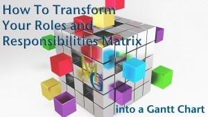 Transform Roles and Responsibilities Into a GANTT Chart