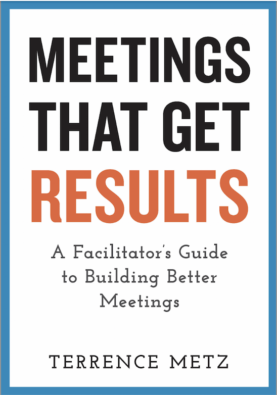 Meetings That Get Results, by Terrence Metz. Become a Servant Leader